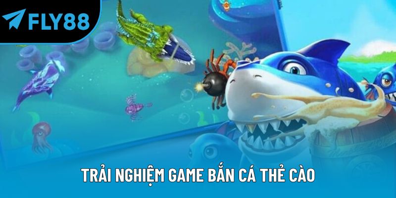 Trải nghiệm game bắn cá thẻ cào
